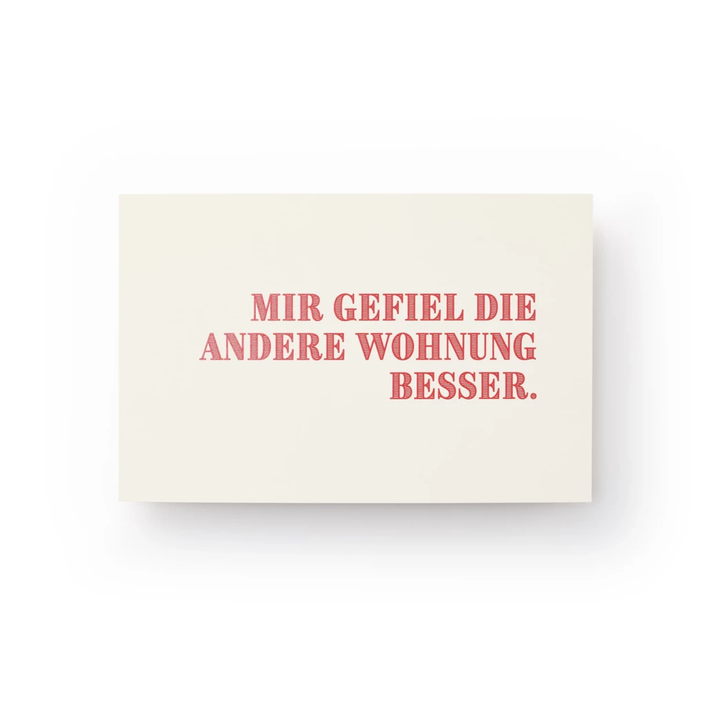 Grußkarte "Mir gefiel die andere Wohnung besser."
