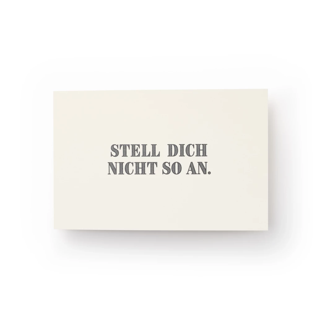 Grußkarte "Stell' dich nicht so an."